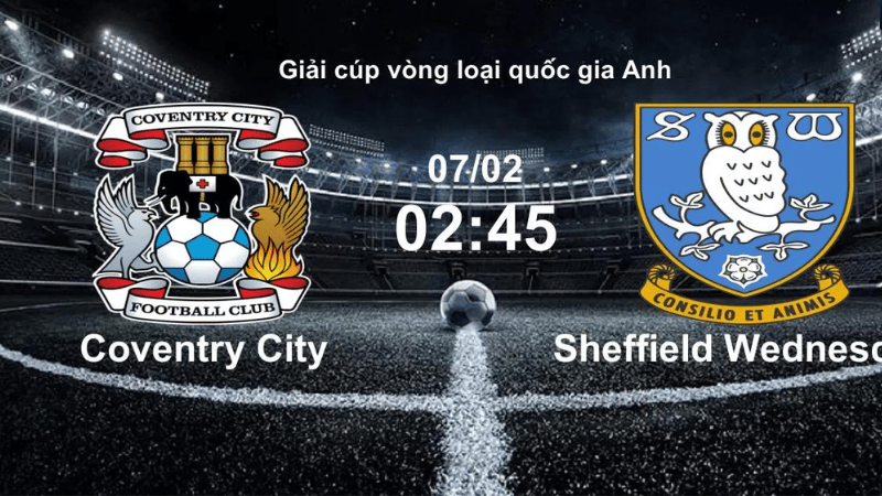 Nhận định giữa Coventry và Sheffield Wednesday lúc 02h45 ngày 07/02